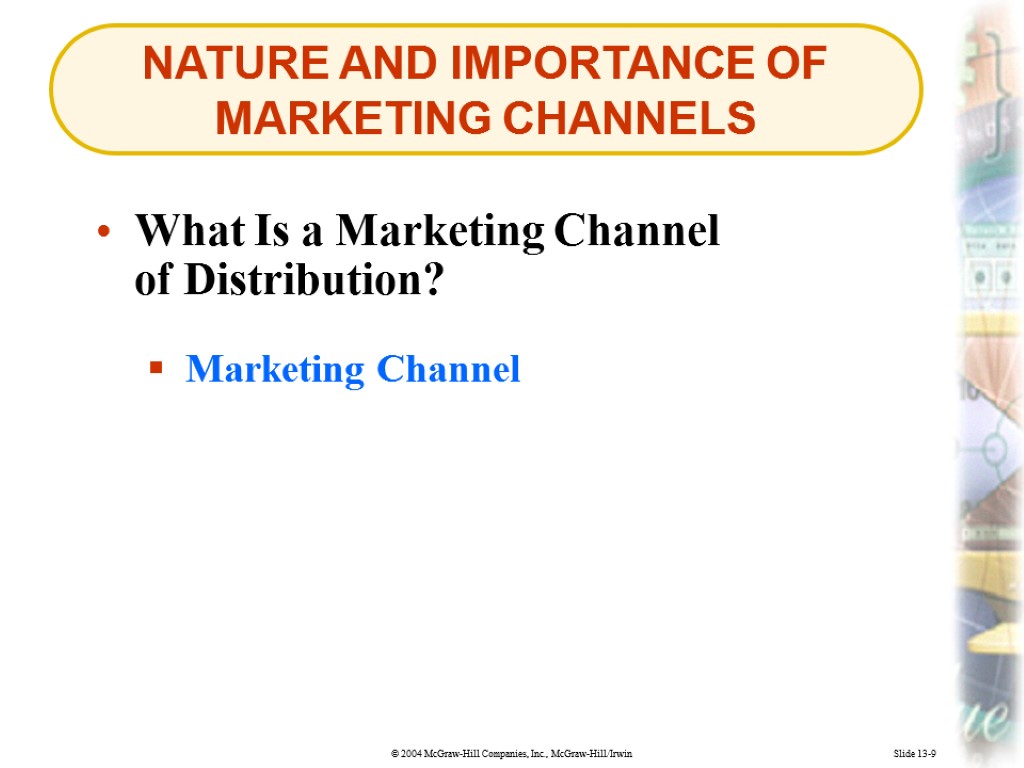 NATURE AND IMPORTANCE OF MARKETING CHANNELS Slide 13-9 Marketing Channel What Is a Marketing